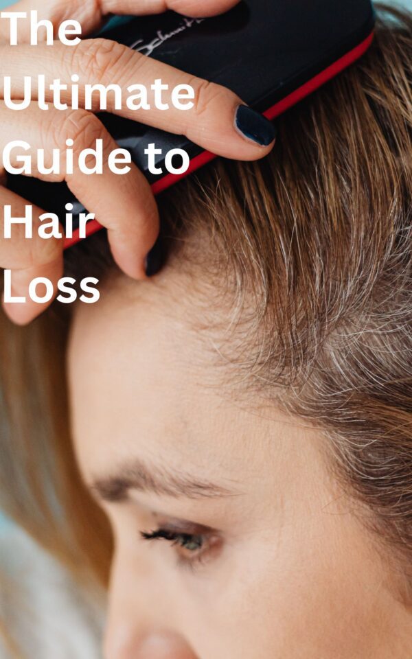 The Ultimate Guide to Hair Loss: Causes, Treatments, and Maintenance Tips